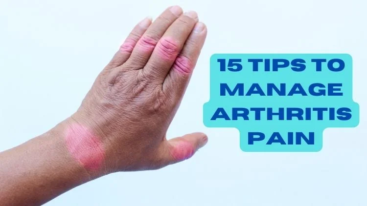 15 Tips to Manage Arthritis Pain